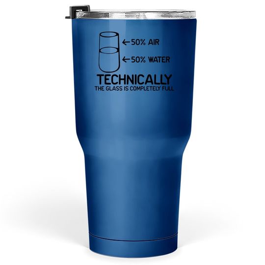 Discover Feelin Good Tumblers 30 oz Technically The Glass Is Completely Science Sarcasm Tumbler 30 Oz