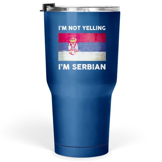 Discover I'm Not Yelling I'm Serbian Tumbler 30 Oz