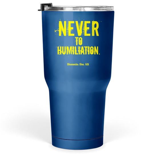 Discover Never To Humiliation | Death With Dignity Is Better Premium Tumbler 30 Oz