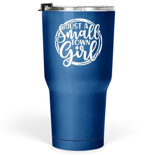 Discover Just A Small Town Girl Tumbler 30 Oz