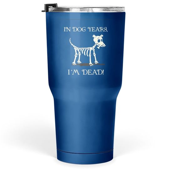 Discover In Dog Years I'm Dead With A Skull Of A Dog For Halloween Tumbler 30 Oz