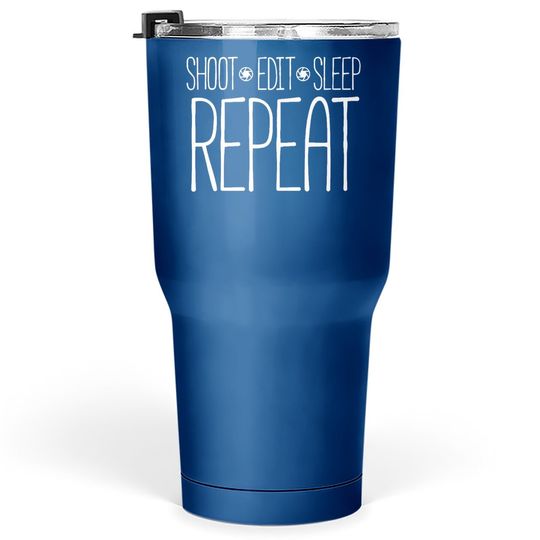 Discover Shoot Edit Sleep Repeat Tumbler 30 Oz