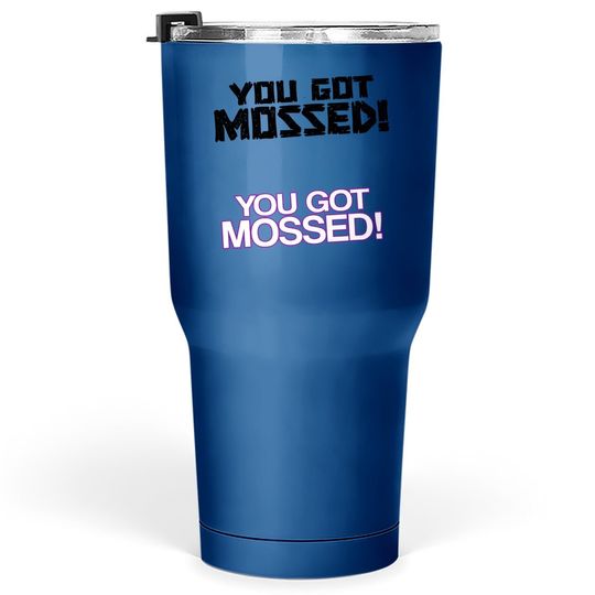 Discover You Got Mossed Tumbler 30 Oz