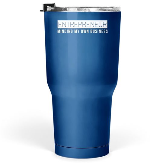 Discover Entrepreneur Tumbler 30 Oz Business Owner Minding My Own Business Tumbler 30 Oz