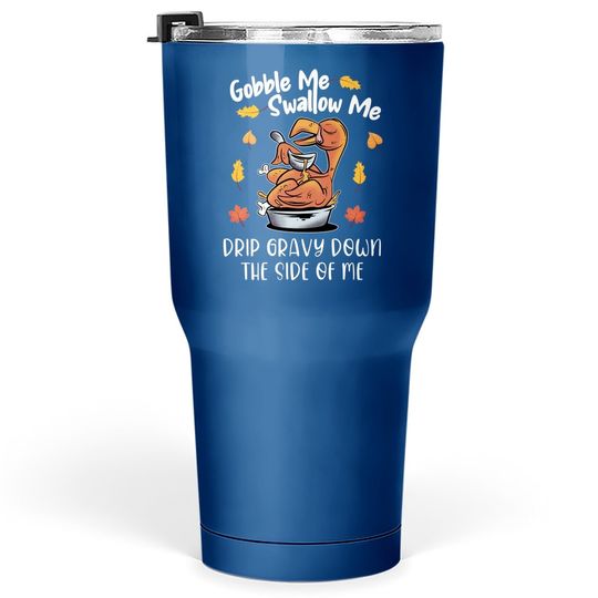Discover Gobble Me Swallow Me Tumbler 30 Oz Funny Turkey Thanksgiving 2021 Tumbler 30 Oz