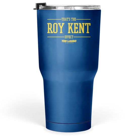 Discover Ted Lasso That's The Roy Kent Effect V-2 Tumbler 30 Oz