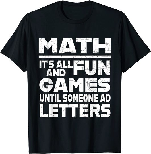 Discover Math It's all fun and games until someone ad Letters T-Shirt