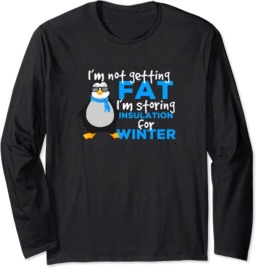 Discover Not Fat Storing Insulation For Winter - Funny Cold Penguin Long Sleeve T-Shirt