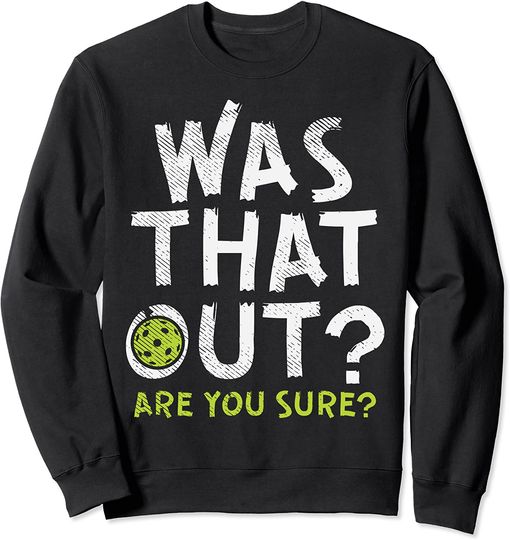 Discover Was That Out Pickleball Pickle Ball Player Men Women Gift Sweatshirt