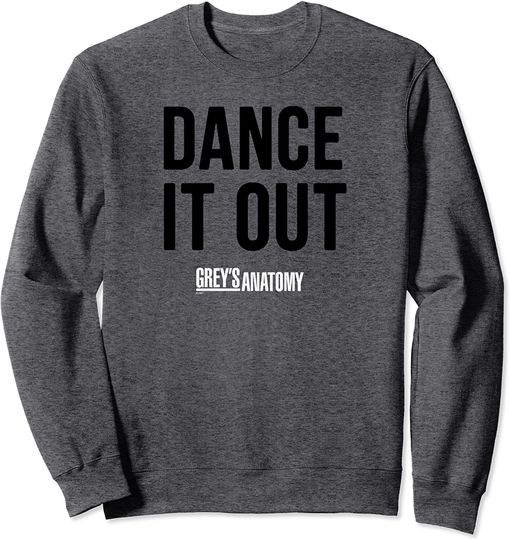 Discover Greys Anatomy Sweatshirt Dance it Out