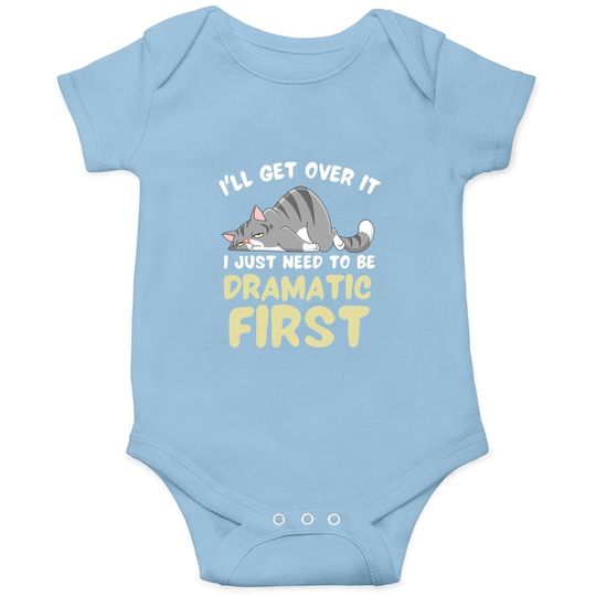 Discover I'll Get Over It I Just Need To Be Dramatic First Funny Cat Onesie