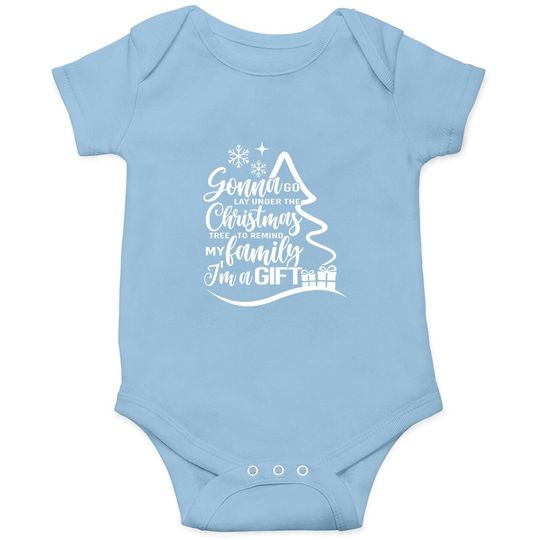 Discover Gonna Go Lay Under The Tree To Remind My Family That I'm A Gift Christmas Onesie