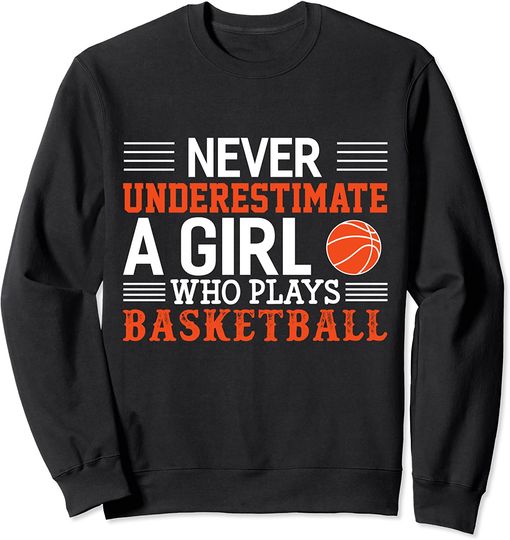 Discover Cool basketball Sweatshirts Never Underestimate A Girl Who Plays Basketball