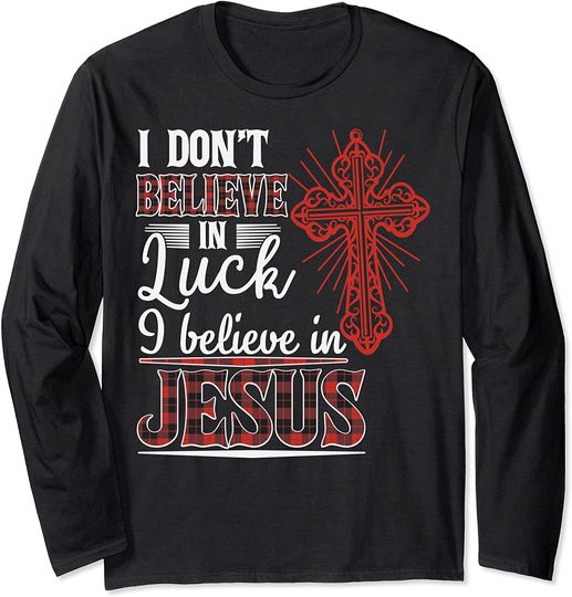 Discover I Dont a Believe in a Luck Believe in Jesus Faith Cross Tee Long Sleeve