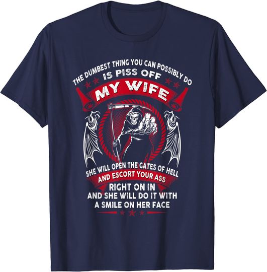 Discover The dumbest thing you can possibly do is piss off my wife T-Shirt