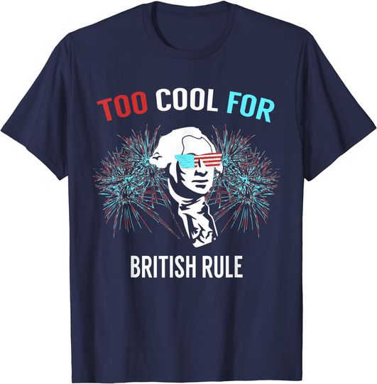 Discover Too Cool For British Rule - Fun T-Shirt for 4th of July