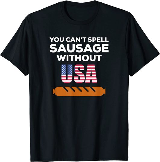 Discover You Can't Spell Sausage Without USA T Shirt