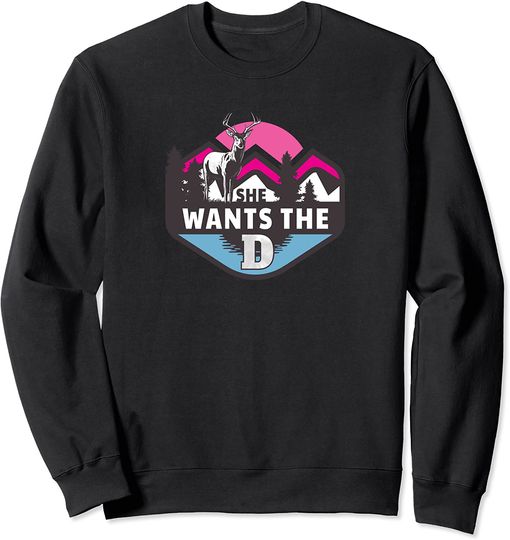 Discover She Wants The D Sweatshirt Deer Sweatshirt