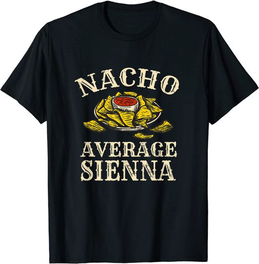 Discover Sienna T-Shirt Nacho Average Sienna Foodie Nachos Food Lover Tortilla Funny