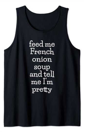 Discover Feed Me French Onion Soup, Funny Soup Lover Meme Tank Top