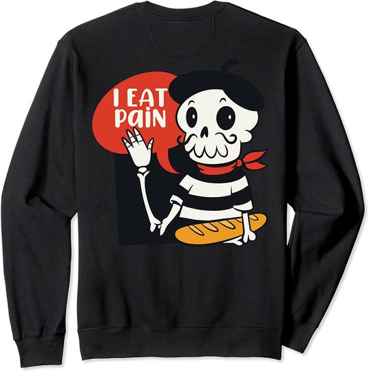 Discover I EAT PAIN Funny French Skeleton Bread Pun Meme ON BACK Sweatshirt