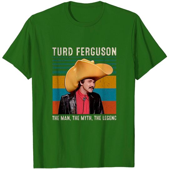 Discover Turd Ferguson The Man The Myth The Legend T-Shirts