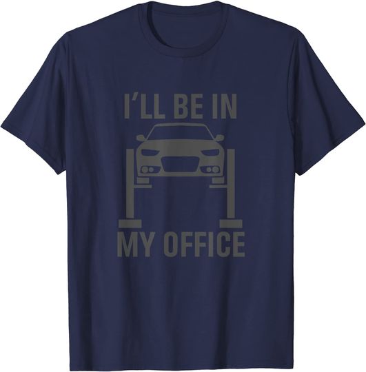 Discover I'll Be in my Office Garage Car Mechanics T-Shirt