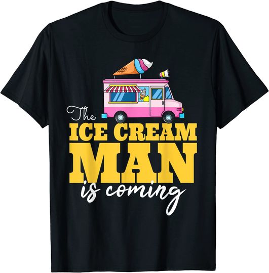 Discover The Ice Cream Man Is Coming Gift Ice Truck Driver T-Shirt
