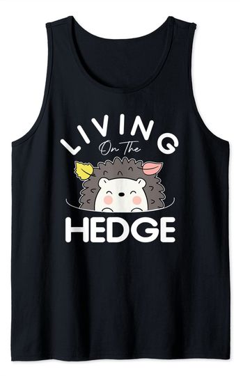 Discover Hedgehog Quote Kawaii Living On The Hedge Tank Top