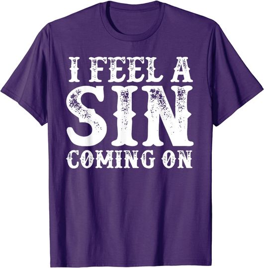 Discover I Feel A Sin Coming On T-Shirt