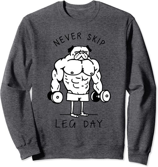 Discover Never skip leg day Pug Sweatshirt