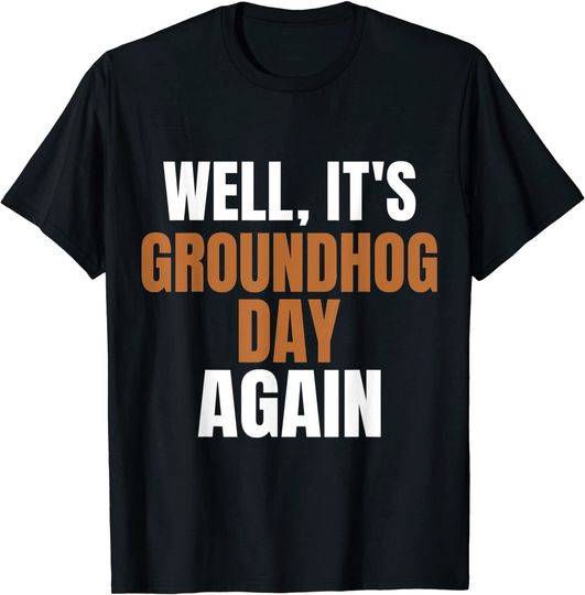 Discover Well It's Groundhog Day Again Groundhog Day T-Shirt