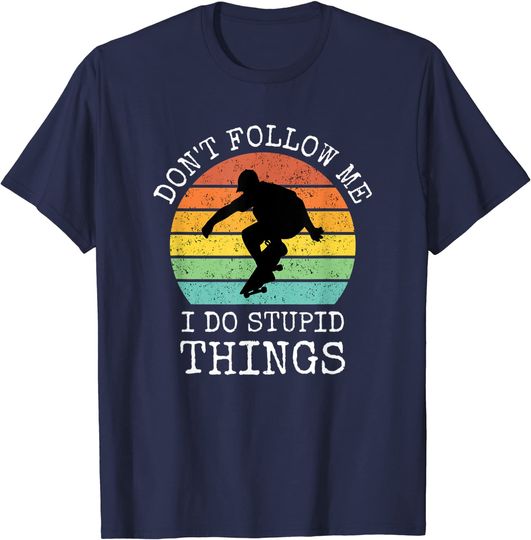 Discover Vintage Don't Follow Me I Do Stupid Things Cool Skateboard T-Shirt