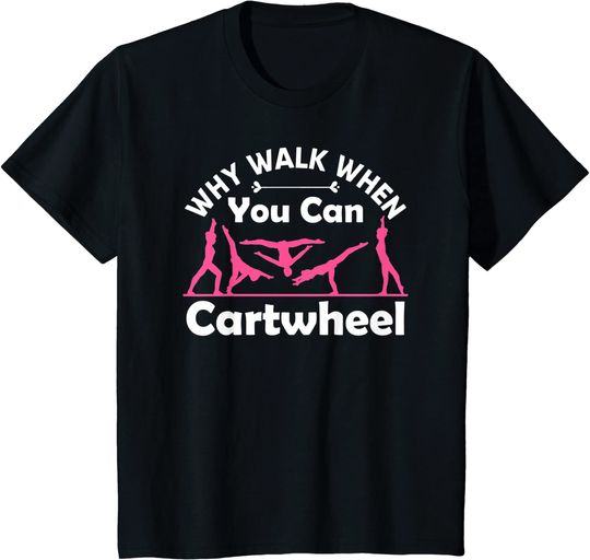 Discover Why Walk When You Can Cartwheel Gymnastics Girls Teenager T-Shirt