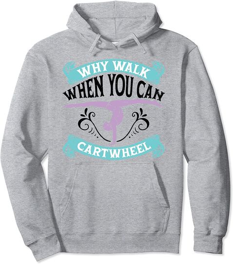 Discover Sarcastic Tumbling Why Walk When You Can Cartwheel Pullover Hoodie