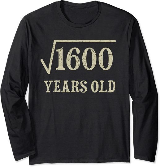 Discover 40 years old 40th birthday Gift Idea Square Root of 1600 Long Sleeve