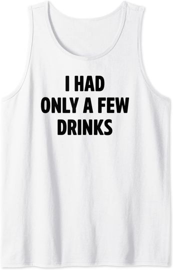 Discover I Only Had A Few Drinks Funny White Lie Party Tank Top