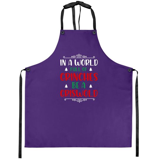 Discover In A World Full Of Grinches Be A Griswold Aprons