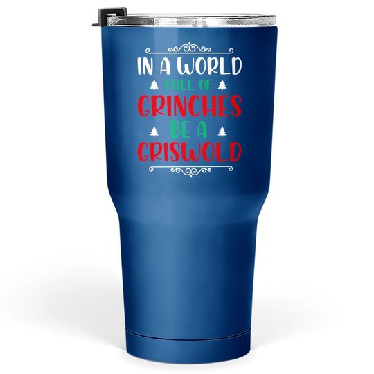 Discover In A World Full Of Grinches Be A Griswold Tumblers 30 oz