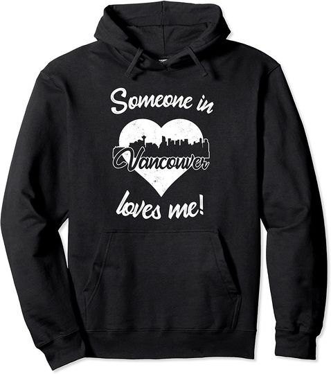 Discover Someone In Vancouver British Columbia Loves Me Heart Skyline Pullover Hoodie
