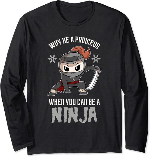 Discover Why Be A Princess When You Can Be A Ninja Halloween Costume Long Sleeve