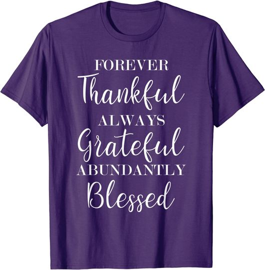 Discover Forever Thankful Always Grateful Abundantly Blessed T-Shirt