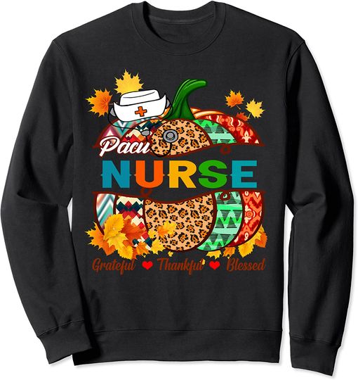 Discover Pacu Nurse RN Grateful Thankful Blessed Pumpkin Sweatshirt
