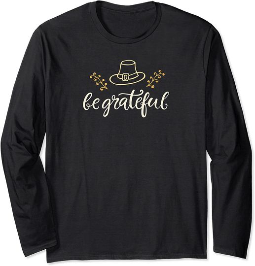 Discover Pretty Be Grateful Thanksgiving Long Sleeve