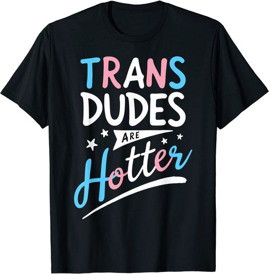 Discover Trans Dudes Are Hotter Transgender Pride LGBT Flag T-Shirt