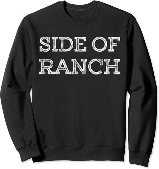 Discover Side Of Ranch Funny Dressing Condiment Sauce Salad Food Sweatshirt