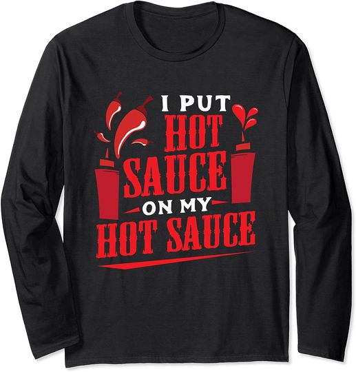 Discover I Put Hot Sauce On My Hot Sauce Chili Pepper Eat Foodie Long Sleeve