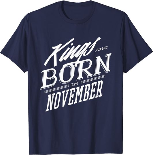 Discover Kings are born in November cute birthday gift for him gift T-Shirt