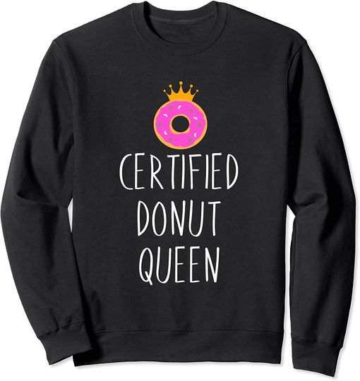Discover Donut Graphic Certified Donut Queen Food Lover Sweatshirt