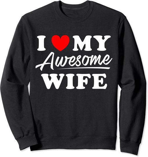 Discover I Love My Awesome Wife Sweatshirt